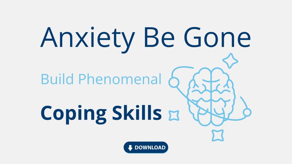 Anxiety Be Gone - relax and learn how to build phenomenal coping skills