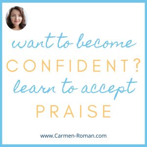 How to accept a compliment. To become confident, learn to let praise in.