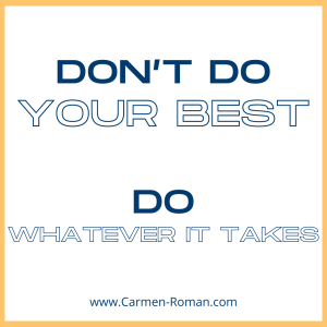 Don't do your best, do whatever it takes.